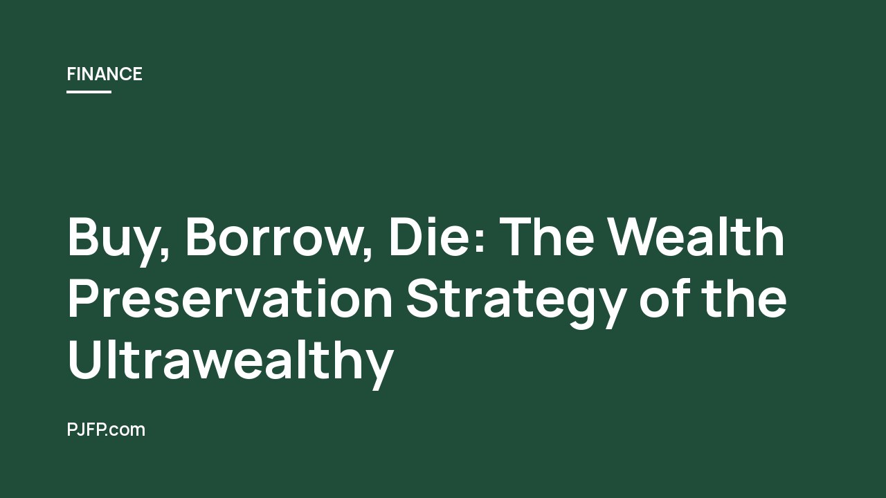 Buy, Borrow, Die: The Wealth Preservation Strategy of the Ultrawealthy