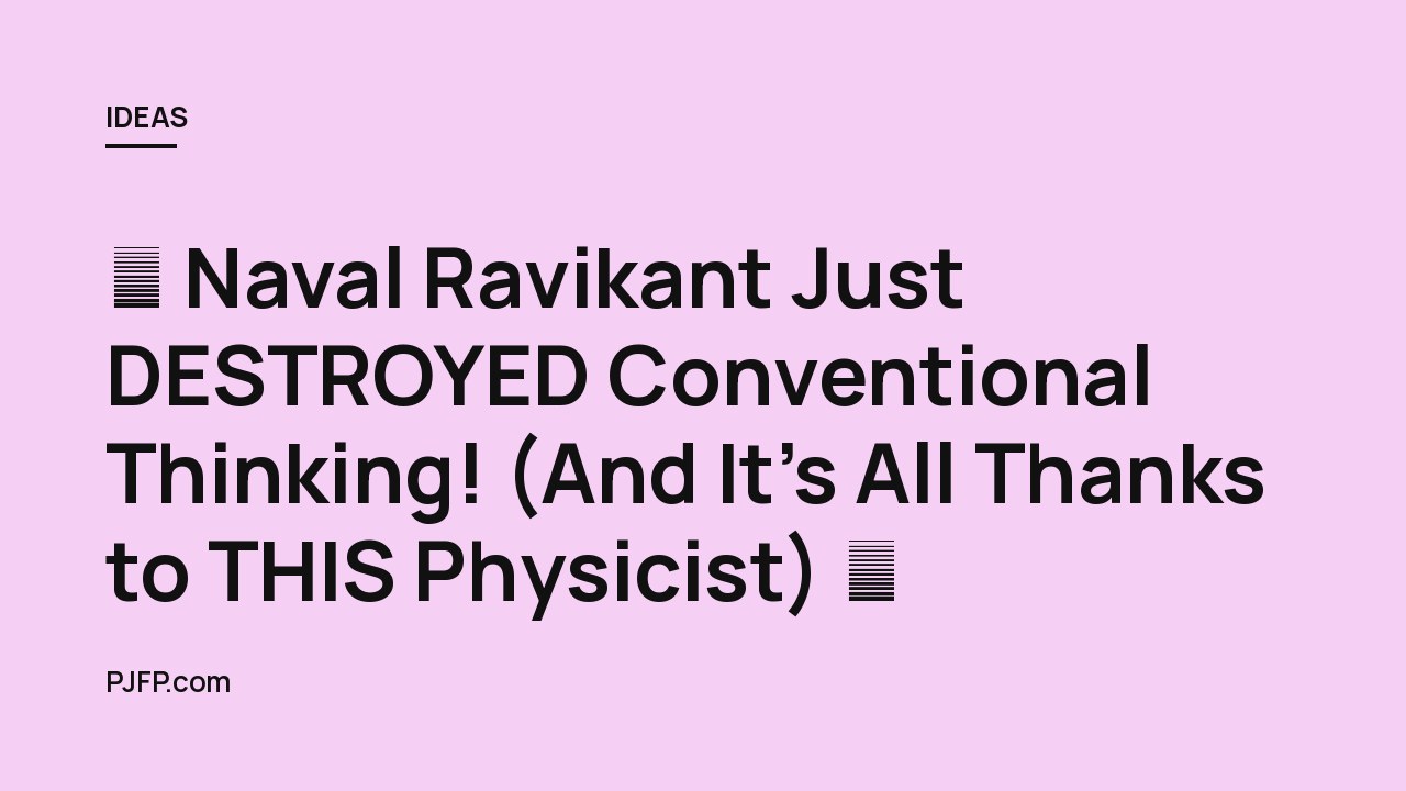 🤯 Naval Ravikant Just DESTROYED Conventional Thinking! (And It’s All Thanks to THIS Physicist) 🤯