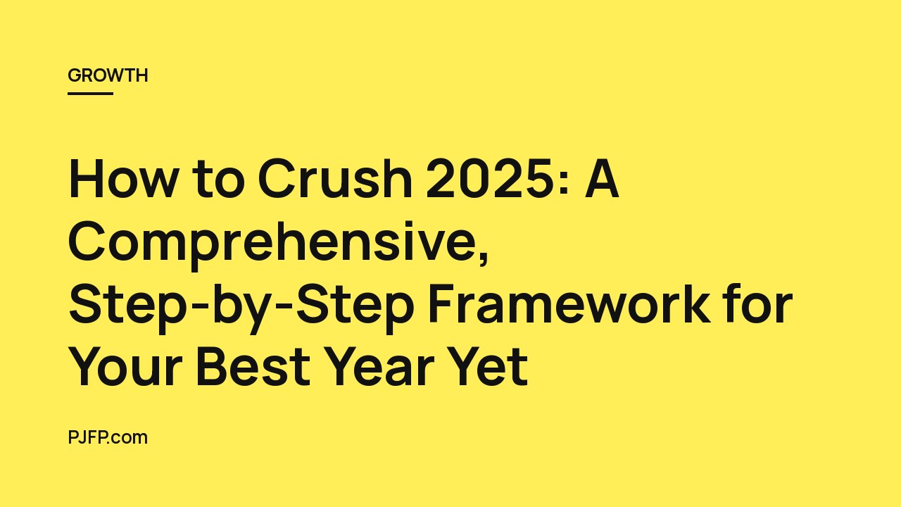 How to Crush 2025: A Comprehensive, Step-by-Step Framework for Your Best Year Yet