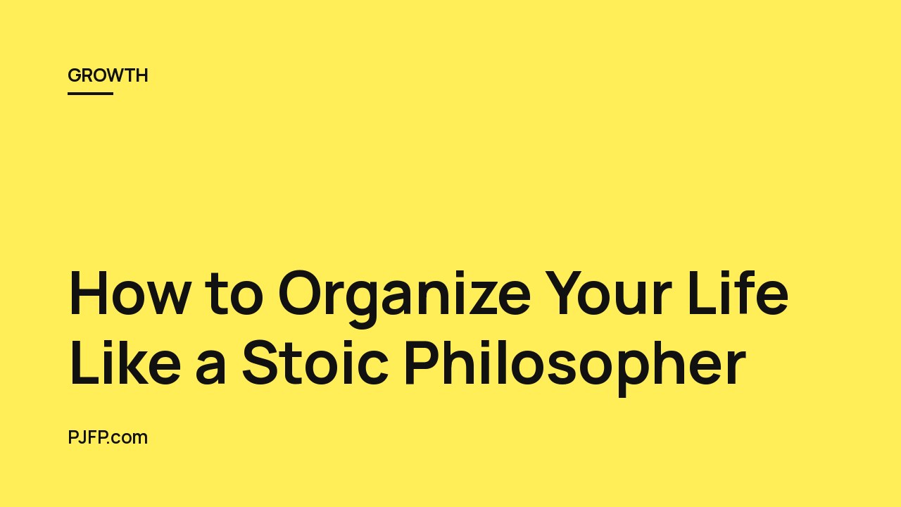 How to Organize Your Life Like a Stoic Philosopher