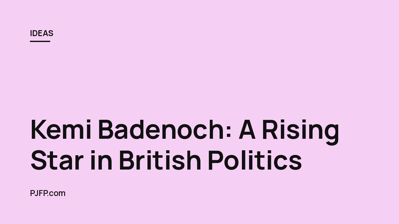 Kemi Badenoch: A Rising Star in British Politics