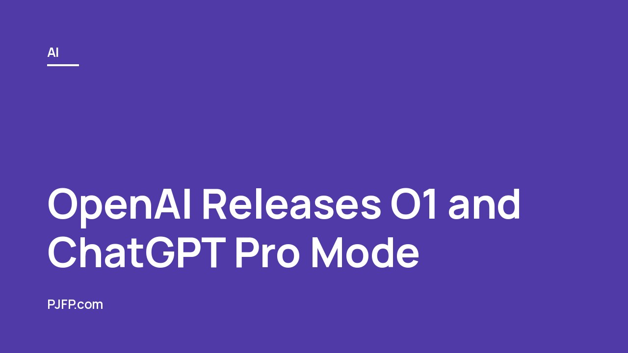 OpenAI Releases O1 and ChatGPT Pro Mode: A New Era in AI Technology