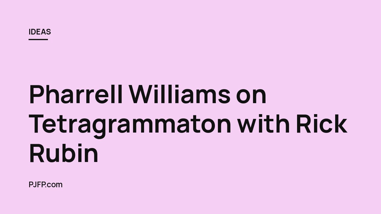 Pharrell Williams on Tetragrammaton with Rick Rubin: A Window into the Soul of a Creative Visionary