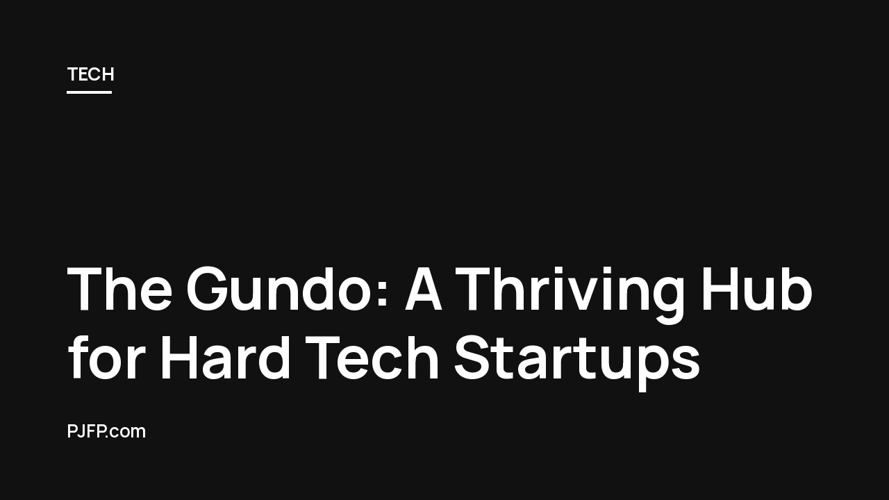 The Gundo: A Thriving Hub for Hard Tech Startups