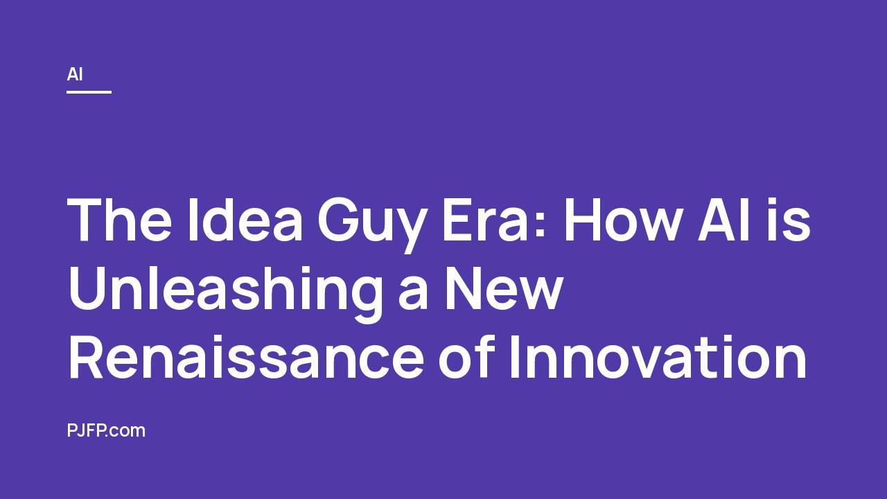 The Idea Guy Era: How AI is Unleashing a New Renaissance of Innovation