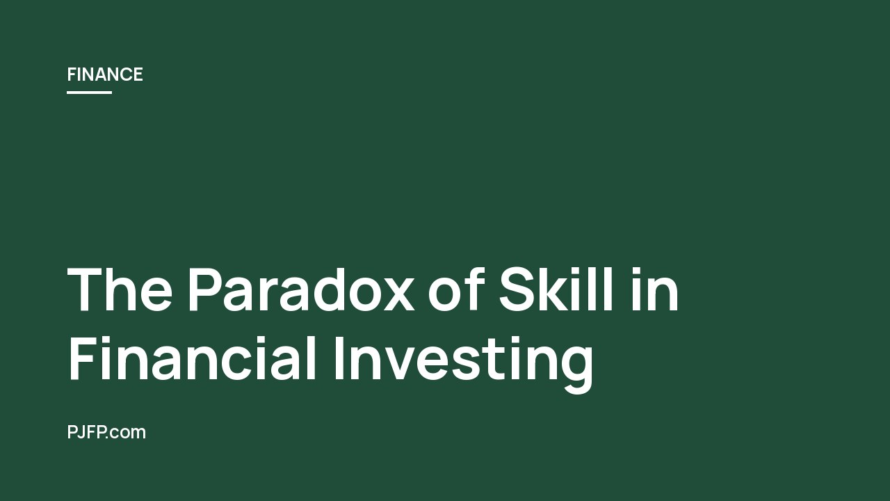 The Paradox of Skill in Financial Investing: A Comprehensive Exploration
