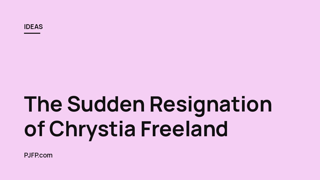 The Sudden Resignation of Chrystia Freeland: A Turning Point for Canadian Politics?