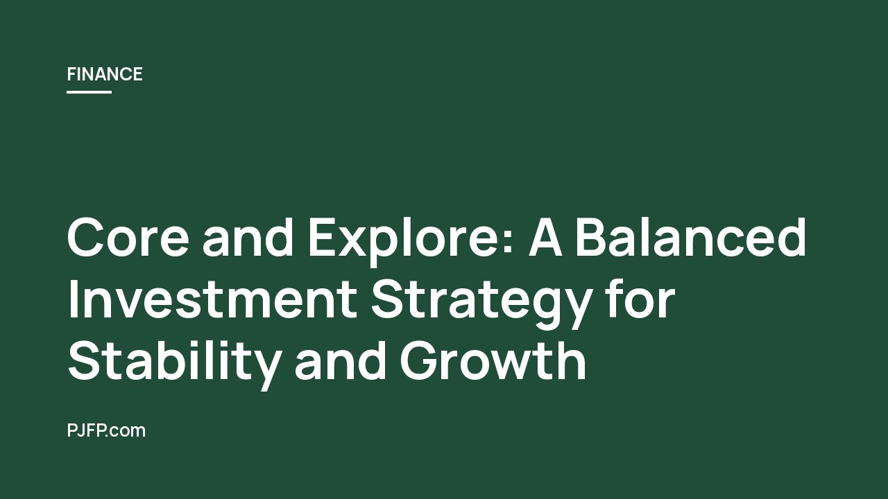 Core and Explore: A Balanced Investment Strategy for Stability and Growth