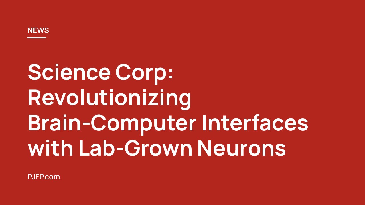 Science Corp: Revolutionizing Brain-Computer Interfaces with Lab-Grown Neurons