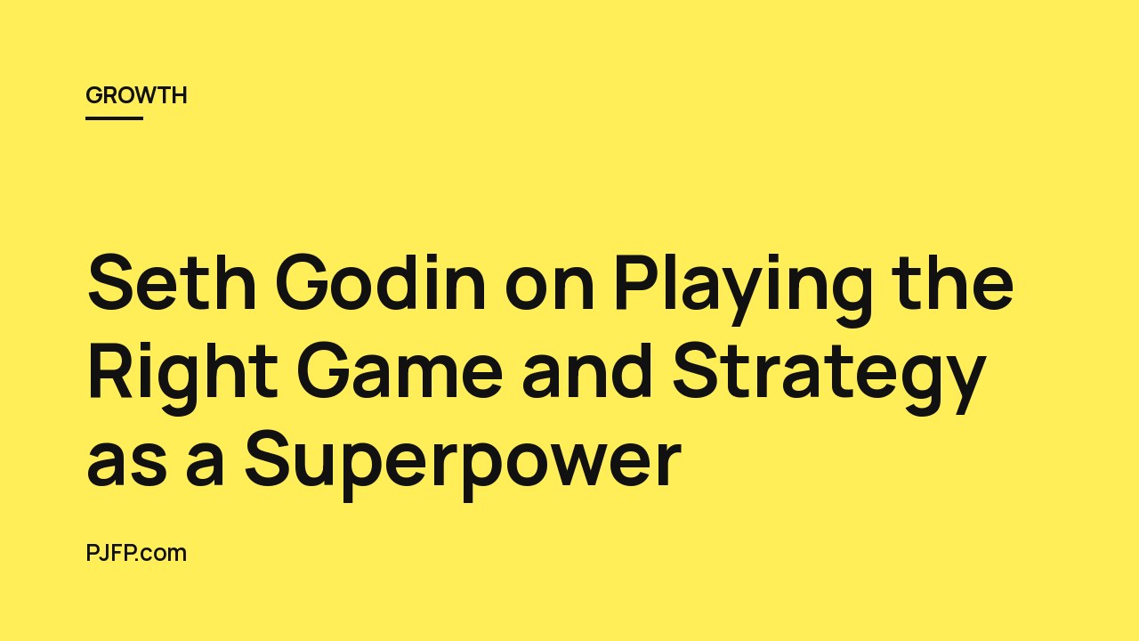 Seth Godin on Playing the Right Game and Strategy as a Superpower: Key Questions and Answers
