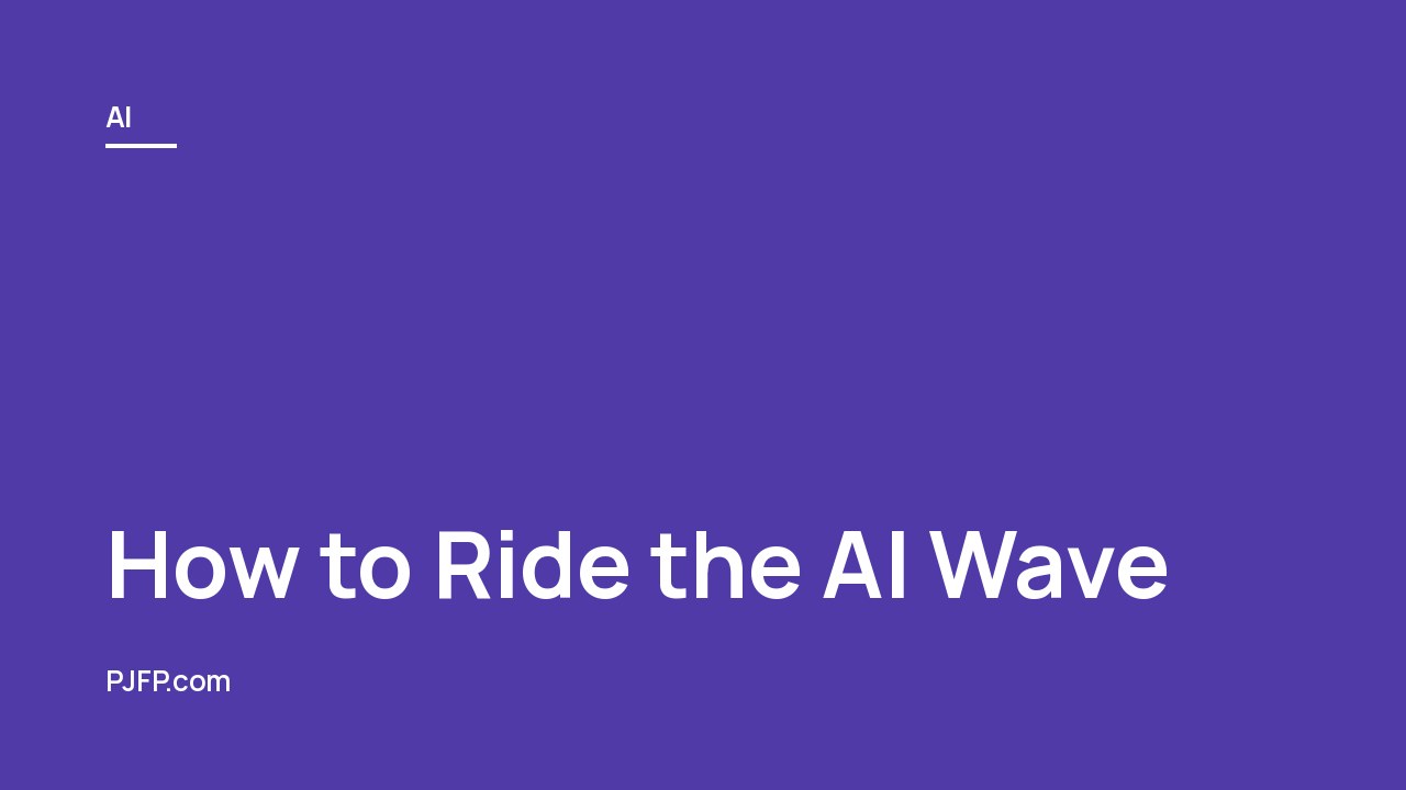How to Ride the AI Wave: Unlocking Opportunities in Technology Today