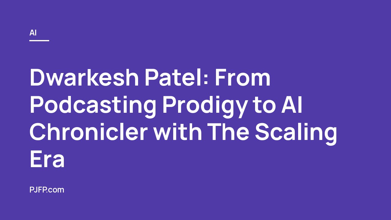 Dwarkesh Patel: From Podcasting Prodigy to AI Chronicler with The Scaling Era