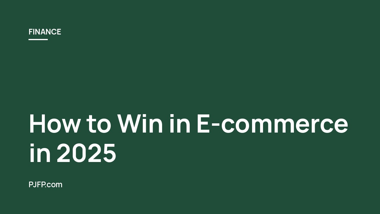 How to Win in E-commerce in 2025: Lessons from a $200M/Year Marketer
