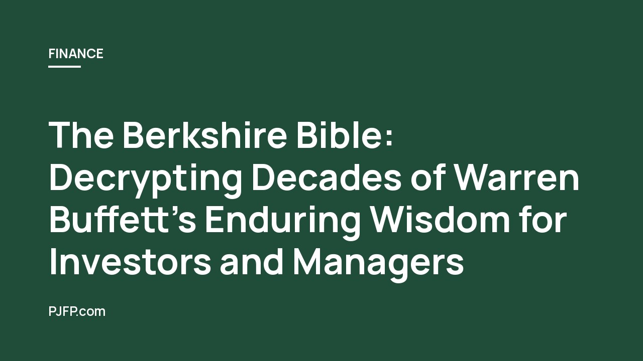 The Berkshire Bible: Decrypting Decades of Warren Buffett’s Enduring Wisdom for Investors and Managers