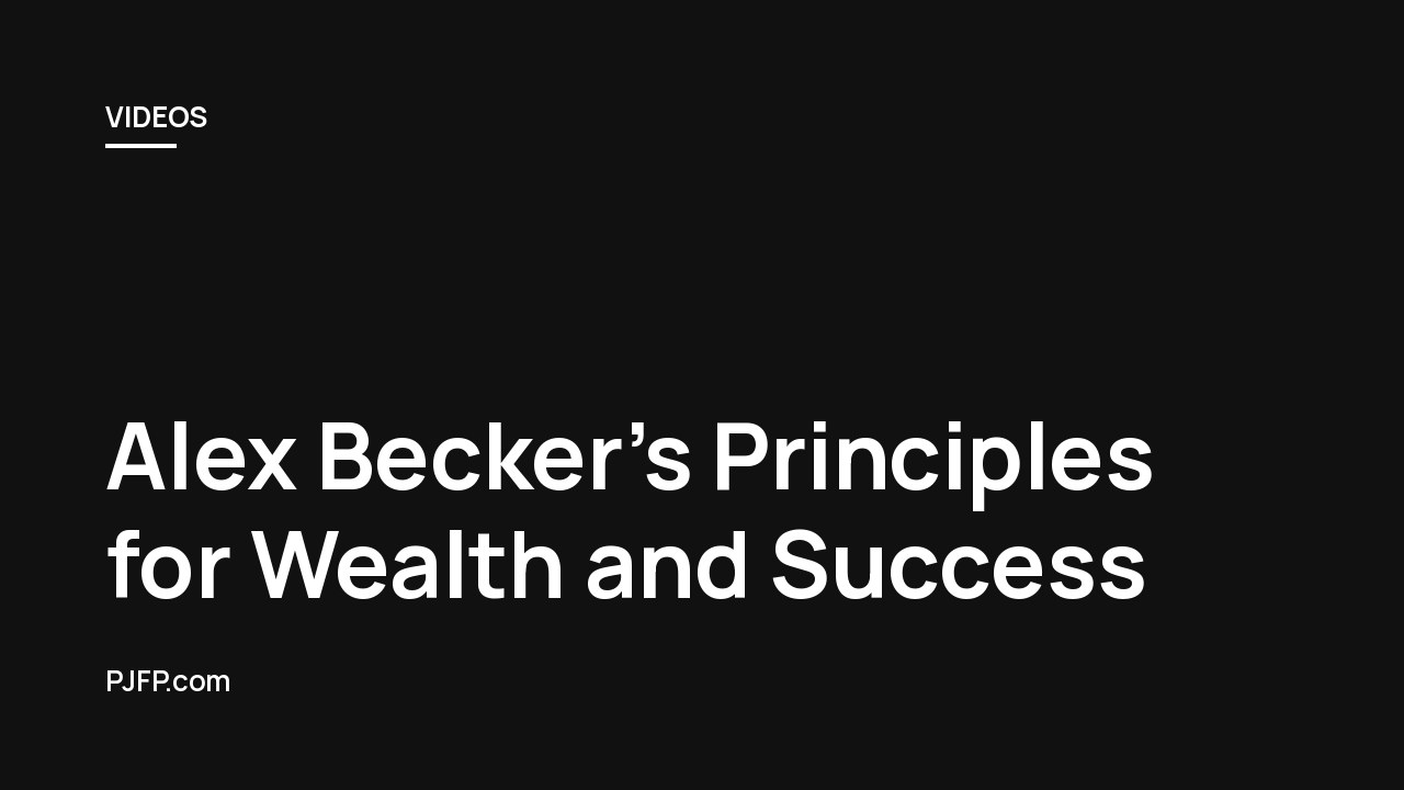 Alex Becker’s Principles for Wealth and Success