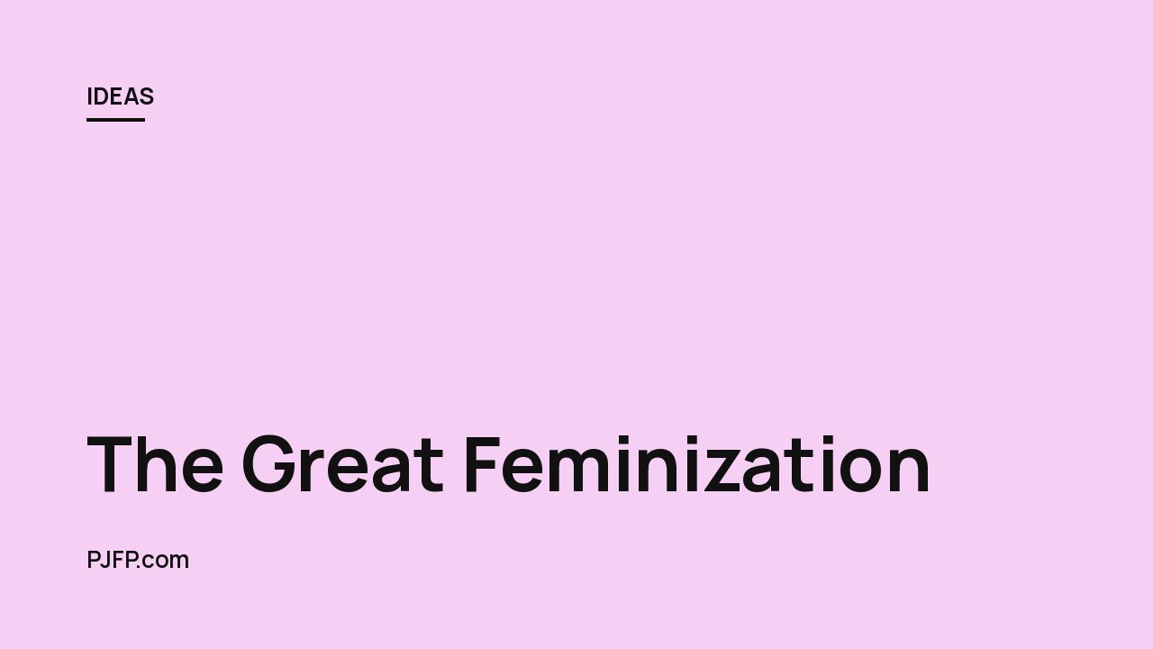 The Great Feminization: How Feminism Has Undermined Society’s Foundations