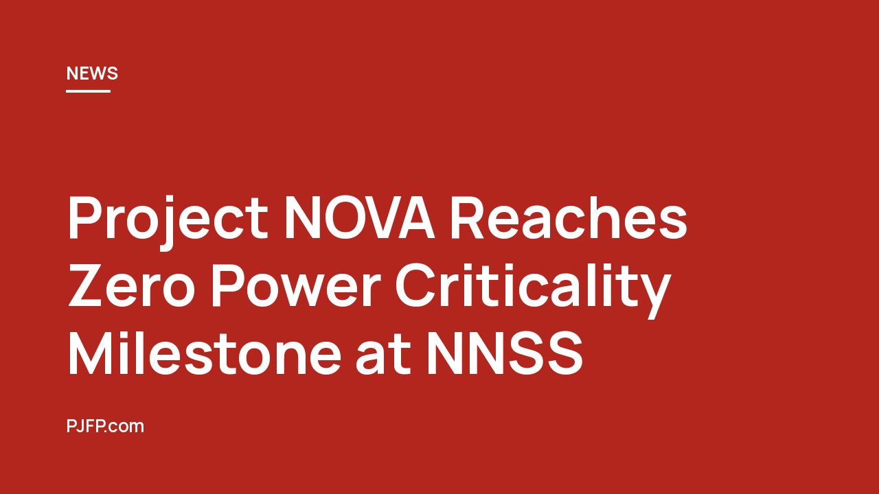 Project NOVA Reaches Zero Power Criticality Milestone at NNSS: A Major Step Forward for Advanced Nuclear Energy