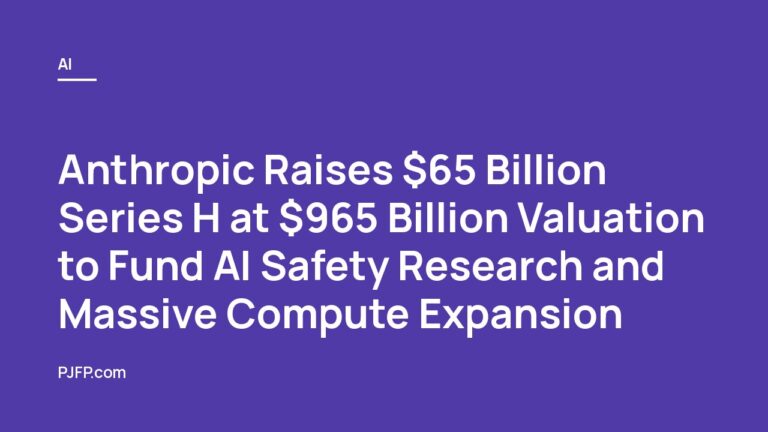 Anthropic Raises $65 Billion Series H at $965 Billion Valuation to Fund AI Safety Research and Massive Compute Expansion