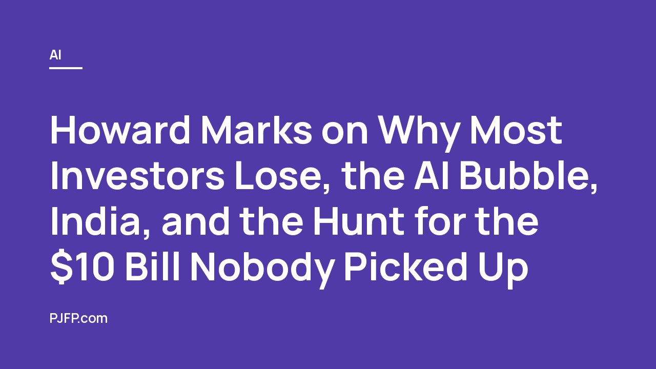 Howard Marks on Why Most Investors Lose, the AI Bubble, India, and the Hunt for the $10 Bill Nobody Picked Up