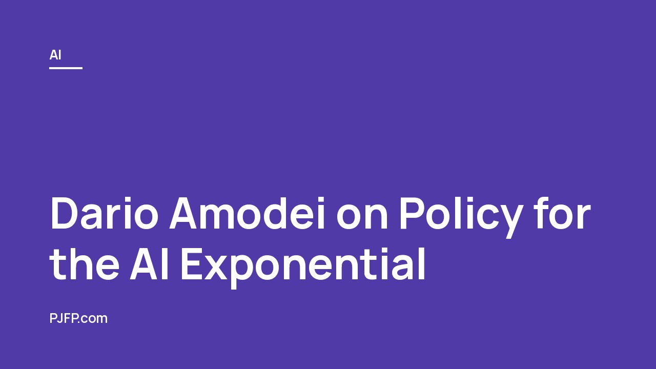 Dario Amodei on Policy for the AI Exponential: Anthropic’s Plan for AI Regulation, Job Displacement, Civil Liberties, and Democratic Leadership