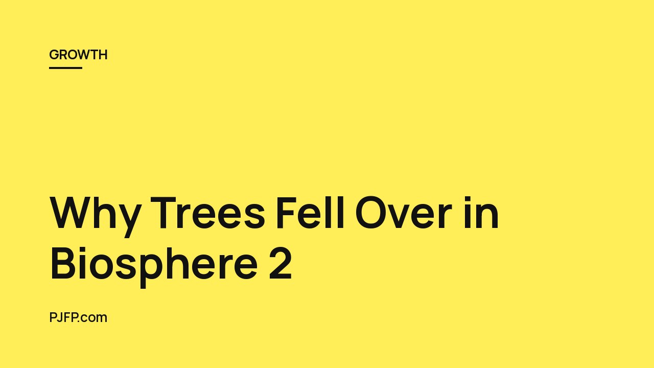 Why Trees Fell Over in Biosphere 2: How Wind, Stress Wood, and Thigmomorphogenesis Build Tree Strength and Human Resilience