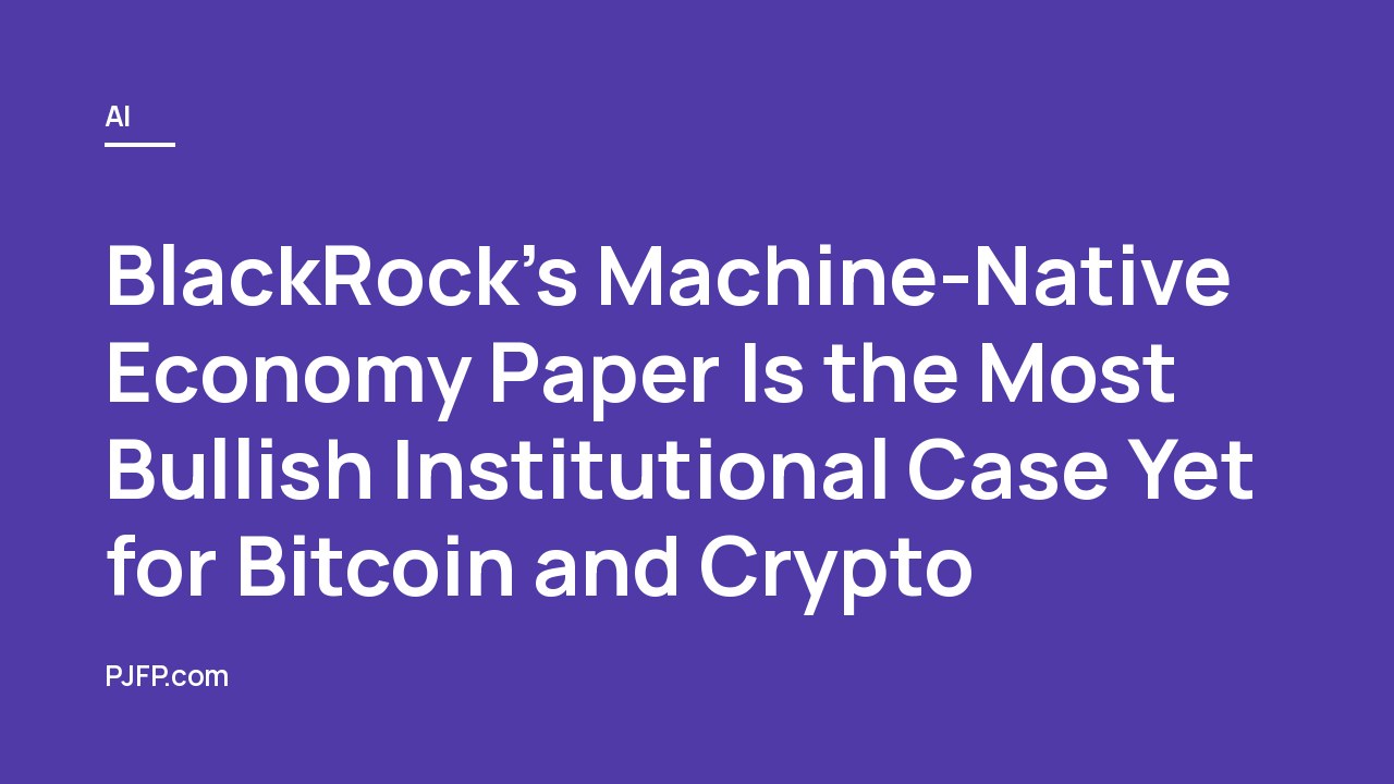 BlackRock’s Machine-Native Economy Paper Is the Most Bullish Institutional Case Yet for Bitcoin and Crypto: AI Agents, Stablecoins, x402, and the Coming Market for Tokenized Compute