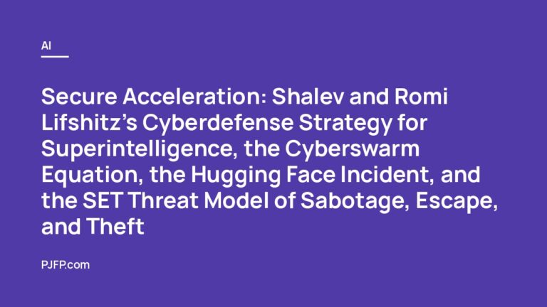 Secure Acceleration: Shalev and Romi Lifshitz’s Cyberdefense Strategy for Superintelligence, the Cyberswarm Equation, the Hugging Face Incident, and the SET Threat Model of Sabotage, Escape, and Theft