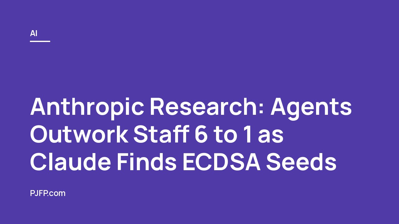 Anthropic Research: Agents Outwork Staff 6 to 1 as Claude Finds ECDSA Seeds