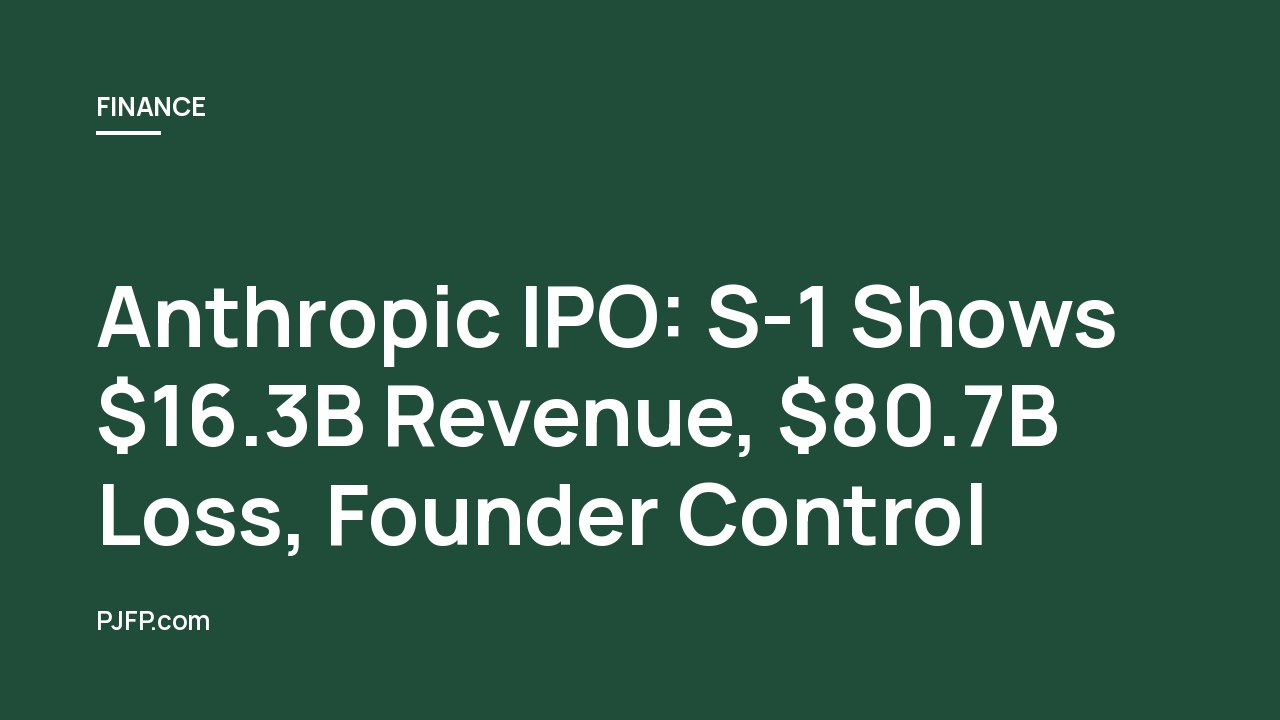 Anthropic IPO: S-1 Shows $16.3B Revenue, $80.7B Loss, Founder Control