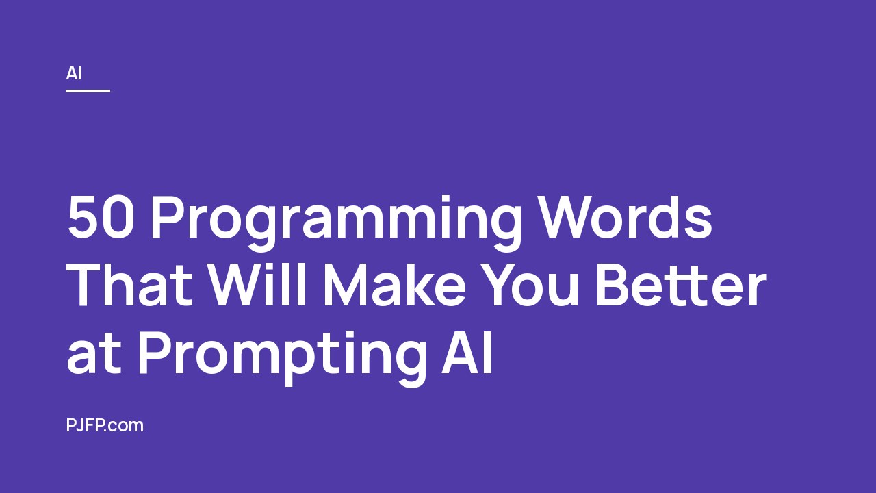 50 Programming Words That Will Make You Better at Prompting AI